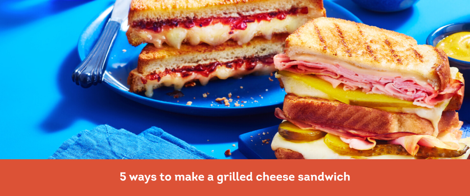 5 ways to make a grilled cheese sandwich