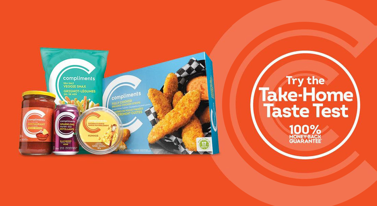 Buy Compliments products, take them home, and try them out. Sure to impress, or your money back*.