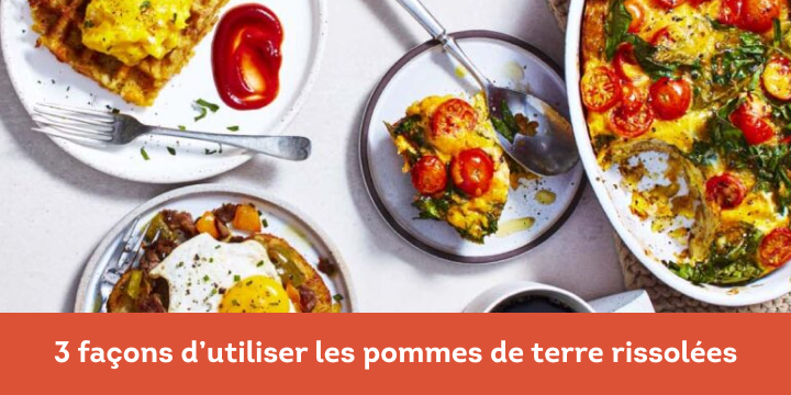 3 façons d’utiliser les pommes_de terre rissolées