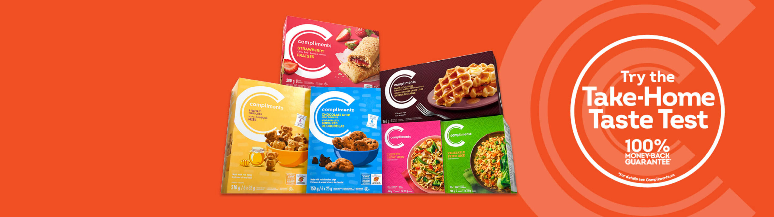 Buy Compliments products, take them home, and try them out. Sure to impress, or your money back*.