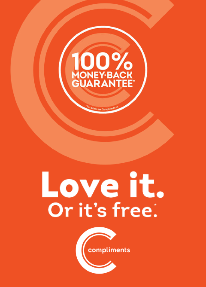 Love it. Or it’s free*. Compliments Love it Or It's Free 100% Money Back